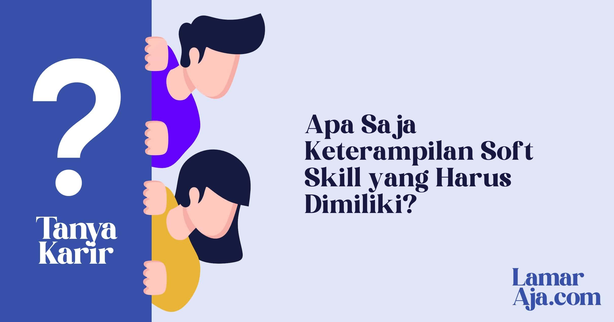 Apa Saja Keterampilan Soft Skill yang Harus Dimiliki?
